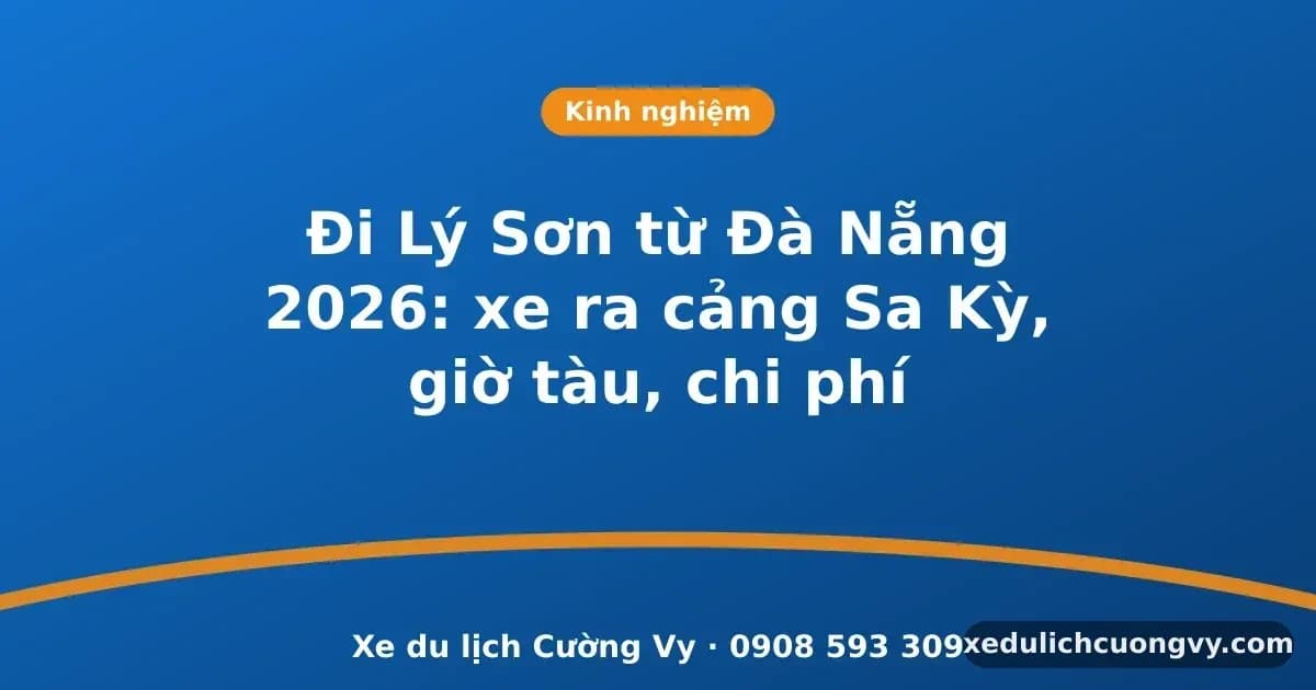 Đi Lý Sơn từ Đà Nẵng 2026: xe ra cảng Sa Kỳ, giờ tàu, chi phí