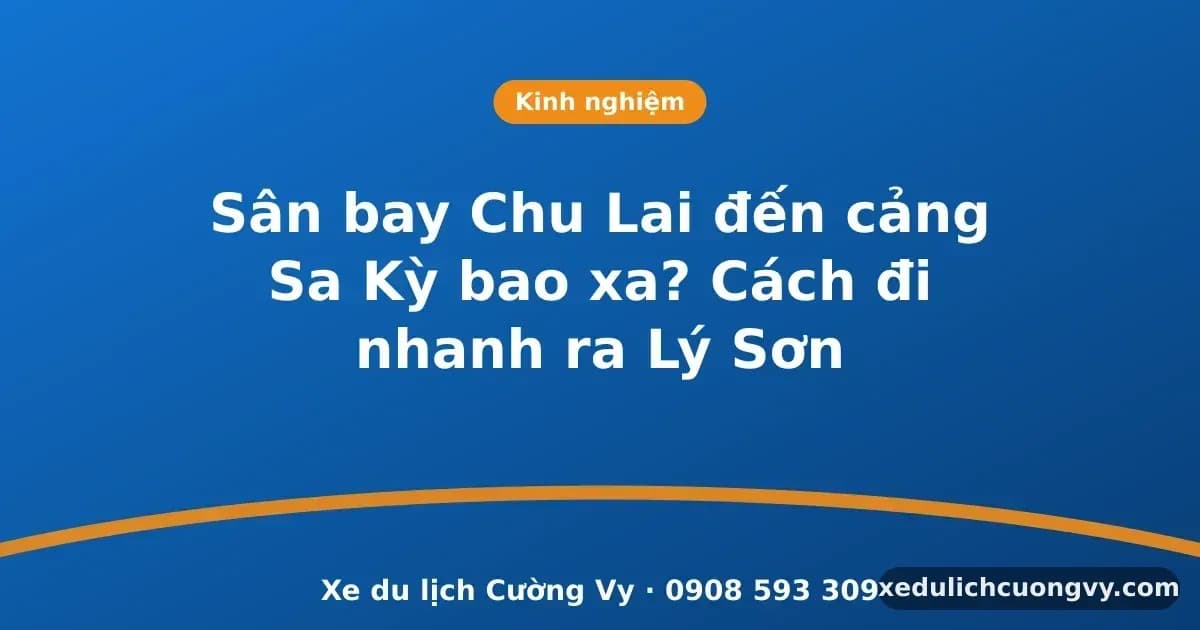 Sân bay Chu Lai đến cảng Sa Kỳ bao xa? Cách đi nhanh ra Lý Sơn